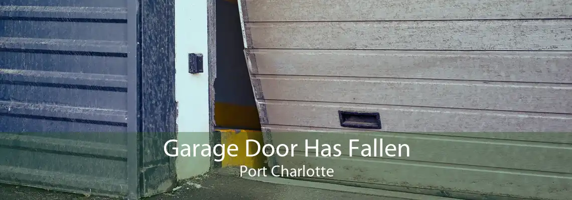 Garage Door Has Fallen Port Charlotte