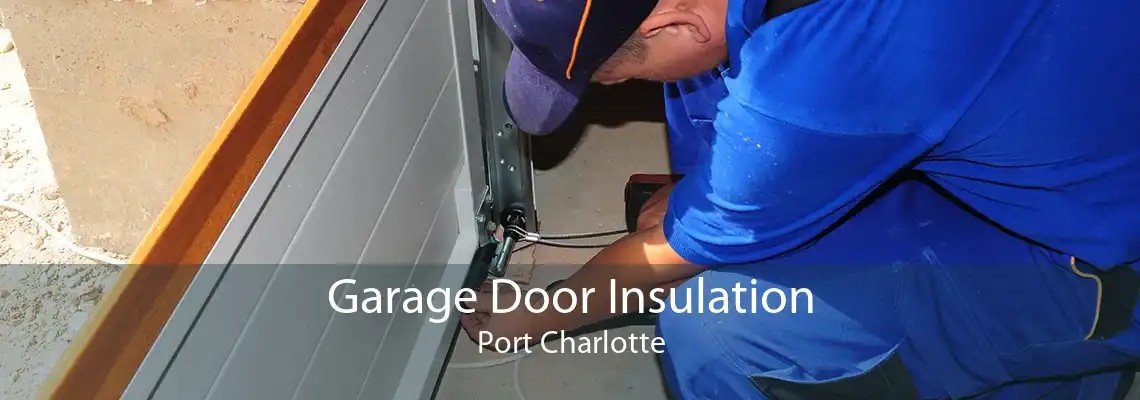 Garage Door Insulation Port Charlotte
