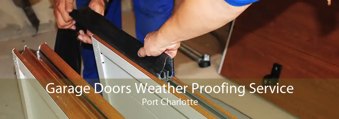 Garage Doors Weather Proofing Service Port Charlotte